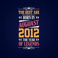 Best are born in August 2012. Born in August 2012 the legend Birthday vector