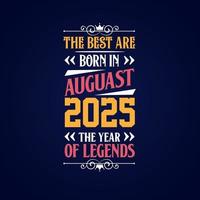 Best are born in August 2025. Born in August 2025 the legend Birthday vector
