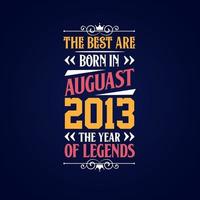 Best are born in August 2013. Born in August 2013 the legend Birthday vector