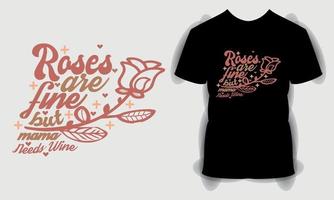 las rosas están bien pero mamá necesita una camiseta de vino, paquete de svg del día de san valentín, camiseta feliz del día de san valentín, diseño de camiseta con citas tipográficas vector