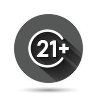 Twenty one plus icon in flat style. 21 vector illustration on black round background with long shadow effect. Censored circle button business concept.