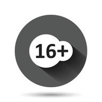 Sixteen plus icon in flat style. 16 vector illustration on black round background with long shadow effect. Censored circle button business concept.