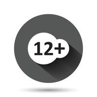 Twelve plus icon in flat style. 12 vector illustration on black round background with long shadow effect. Censored circle button business concept.