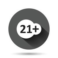 Twenty one plus icon in flat style. 21 vector illustration on black round background with long shadow effect. Censored circle button business concept.