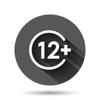 Twelve plus icon in flat style. 12 vector illustration on black round background with long shadow effect. Censored circle button business concept.