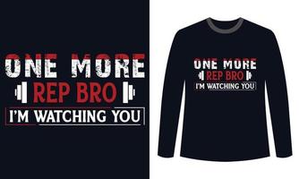 Gym Fitness t-shirts Design One More Rep Bro Im Watching You vector