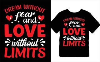 Dream Without Fear And Love Without Limits Valentine's Day T-Shirt Design vector