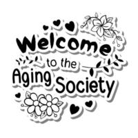 Flowers and Hearts with Lettering 'Welcome to the Aging Society'. Vector illustration about Elderly.