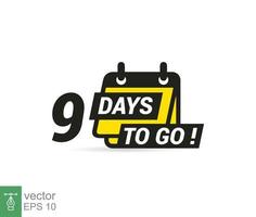 9 days to go a last countdown icon. Nine days go sale price offer promo deal timer, 9 days only. Simple flat style, business concept. Vector illustration design EPS 10.