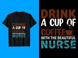 Drink A Cup Of Coffee With The Beautiful Nurse T-Shirt Design vector