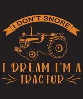 I Don't Snore I Dream I'm A Tractor T-Shirt Design Template vector