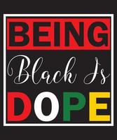Being Black Is Dope T-Shirt Design vector