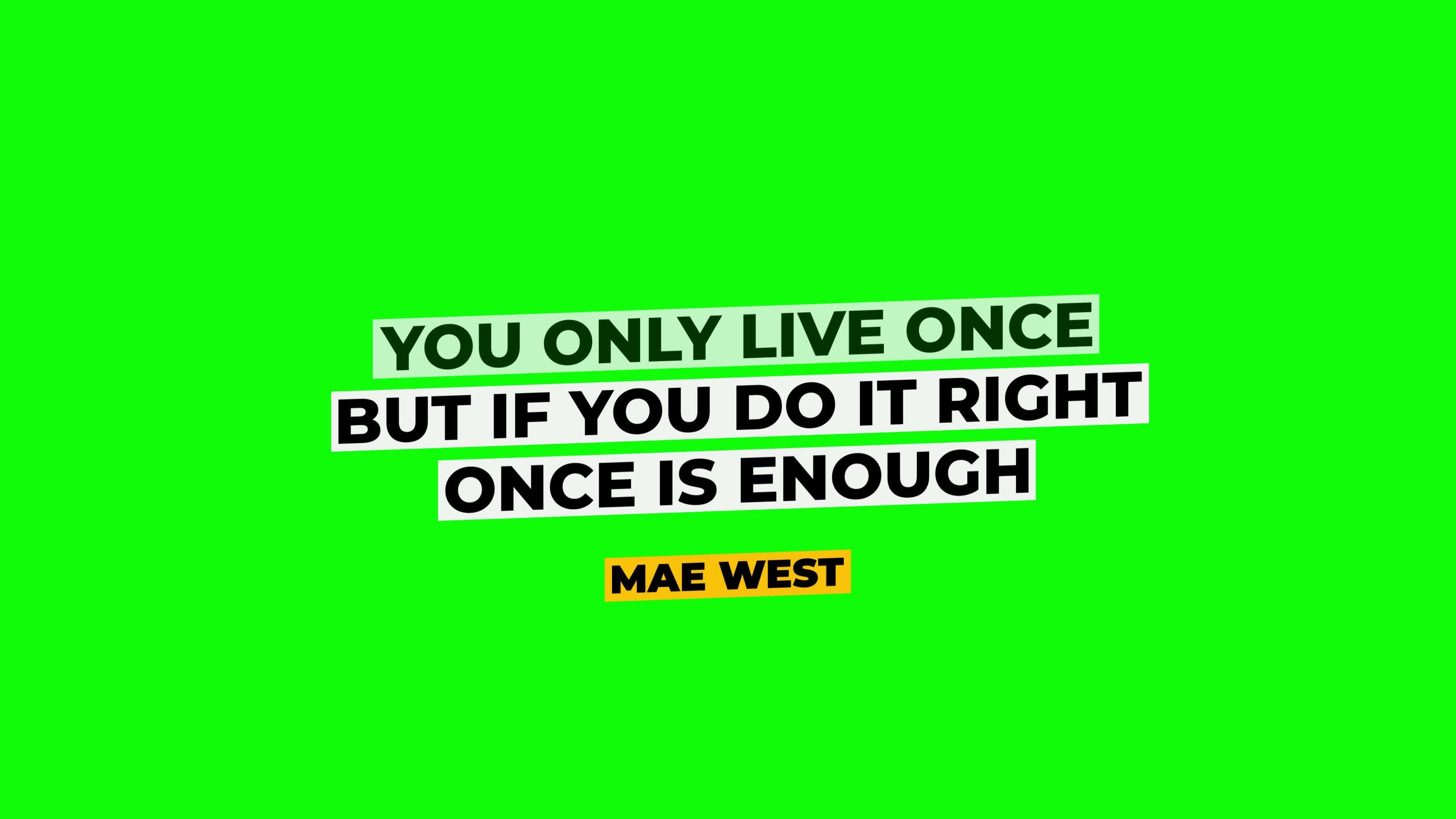 You Only Live Once But If You DO It Right Once Is Enough Mae West you-only-live-once-but-if-you-do-it-right-once-is-enough-mae-west