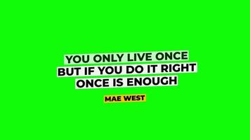 You Only Live Once But if you DO it Right Once is Enough Mae West. Quotes on Green Background. Quotes 4K Free Animation Video