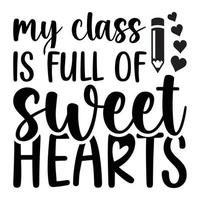 My Class Is Full Of Sweet Hearts Teacher Quotes Tshirt Design vector