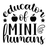 Educator Of Mini Humans Teacher Quotes Tshirt Design vector