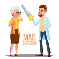 Mad Doctor Surgeon With A Saw In Hand And Scared Patient Old Woman Vector. Isolated Cartoon Illustration vector