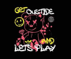 get outside and lets play slogan print design with teddy bear illustration in graffiti street art style for streetwear and urban style t-shirts design, hoodies, etc. vector