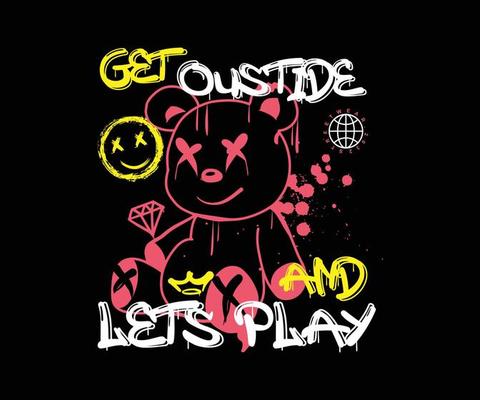 get outside and lets play slogan print design with teddy bear illustration in graffiti street art style for streetwear and urban style t-shirts design, hoodies, etc.