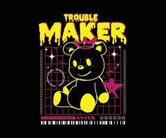 trouble maker slogan with bear doll grafiti art style vector illustration on black background, for streetwear and urban style t-shirts design, hoodies, etc.