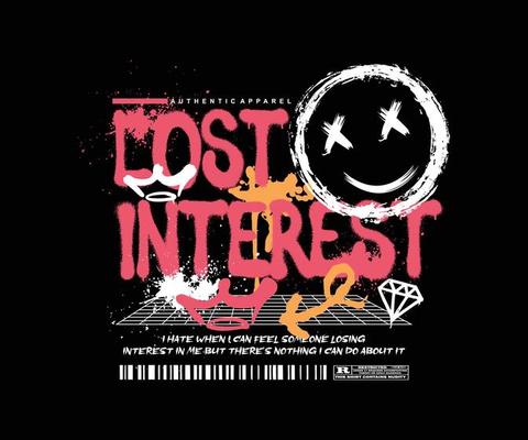 Urban typography street art graffiti, lost interest slogan, print with spray effect for graphic tee t shirt or sweatshirt - Vector