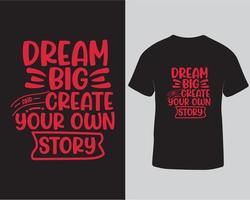 sueña en grande y crea tu propio diseño de camiseta de tipografía de historia. camiseta de tipografía de citas motivacionales vector