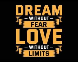 Vector typography for posters, home decor. Dream without fear love without limits typography tshirt design