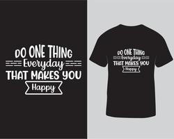 Do one thing everyday that makes you happy typography tshirt design vector