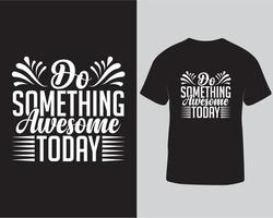 Do something awesome today typography tshirt design. Motivational quotes do something awesome today for poster and wall decoration vector