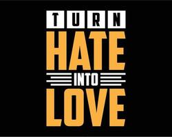 convierte el odio en un diseño de camiseta de amor. camiseta de letras sobre fondo negro vector