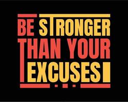 Be stronger than your excuses. Gym typography tshirt design. Motivational quotes for poster, tshirt and home decor vector
