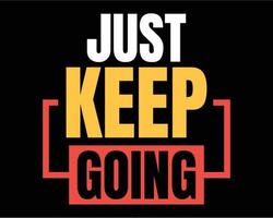 Just keep going typography lettering tshirt design. Motivational quotes for flyer, poster and tshirt design vector