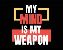 My mind is my weapon typography lettering tshirt, poster and home decor design vector