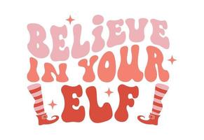 Believe In Your ELF, Christmas Quote vector