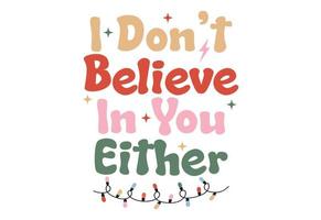 I Don't Believe In Your Either, Christmas Quote vector