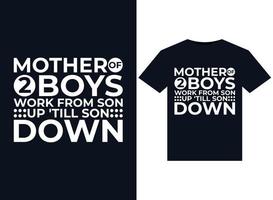 Mother Of 2 Boys Work From Son Up 'till Son DownMother Of 2 Boys Work From Son Up 'till Son Down illustrations for print-ready T-Shirts design vector