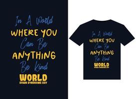 In A World Where You Can Be Anything Be Kind World Down Syndrome Day illustrations for print-ready T-Shirts design vector