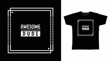 Awesome dude typography designs vector illustration ready for print on tee