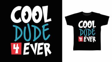 Cool dude 4 ever typography design vector illustration ready for print on tee