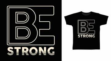 Be strong typography design vector illustration ready for print on tee