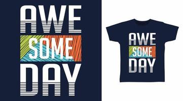 Awesome day typography design vector illustration ready for print on tee