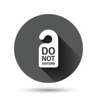 Do not disturb hotel sign icon in flat style. Inn vector illustration on black round background with long shadow effect. Hostel clean room circle button business concept.