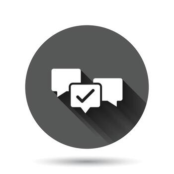 Speak chat sign icon in flat style. Speech bubble with check mark vector illustration on black round background with long shadow effect. Team discussion circle button business concept.