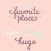 My favorite place is inside your hug on pink background, eps 10 vector