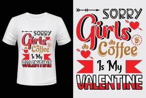 sorry girls coffee is my valentine t-shirt design .for valentine's day vector