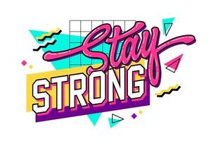 Trendy 90s inspired - Stay strong - lettering  with bright geometric elements on background. Isolated vivid colorful vector typography design.