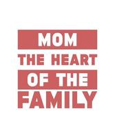 mom the heart of the family lettering qoute vector