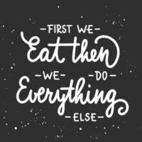 First we eat, then we do everything else, modern ink brush calligraphy with splash. Handwritten lettering. vector