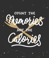 Count the memories not the calories, modern ink brush calligraphy. Handwritten lettering with fork and knife. vector