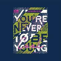 youre never too old slogan text frame abstractgraphic typography t shirt print vector